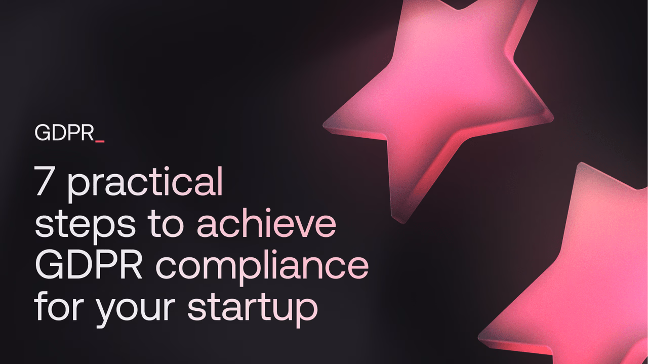 7 practical steps to achieve GDPR compliance for your startup