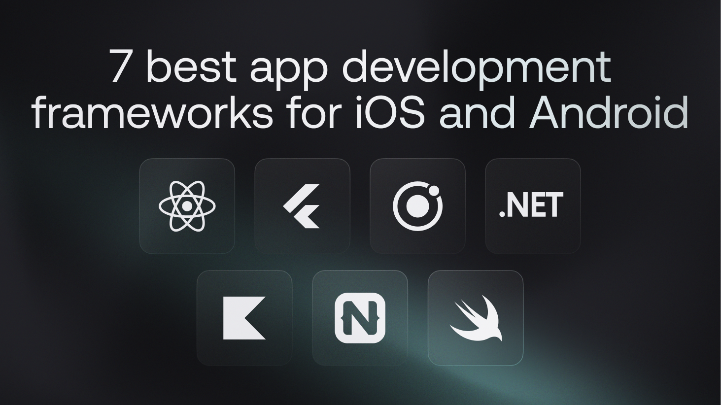 7 best app development frameworks for iOS and Android