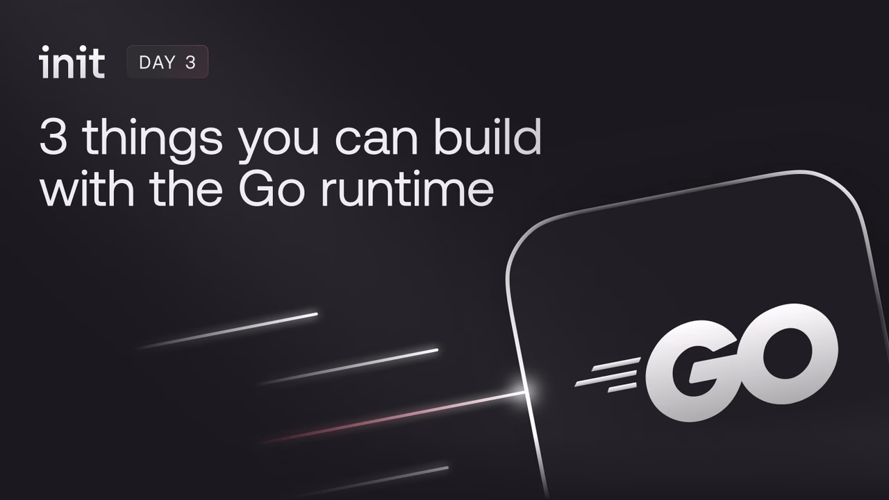 3 things you can build with the Go runtime