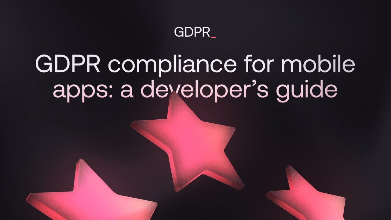 GDPR compliance for mobile apps: a developer’s guide
