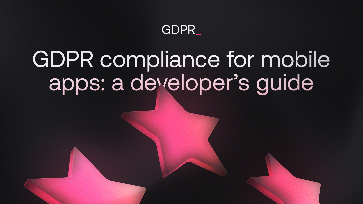 GDPR compliance for mobile apps: a developer’s guide