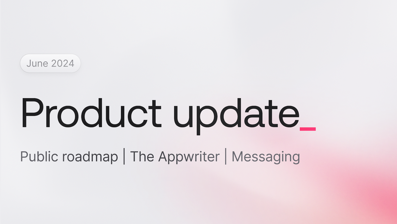 June product update: Public roadmap | The Appwriter | Messaging