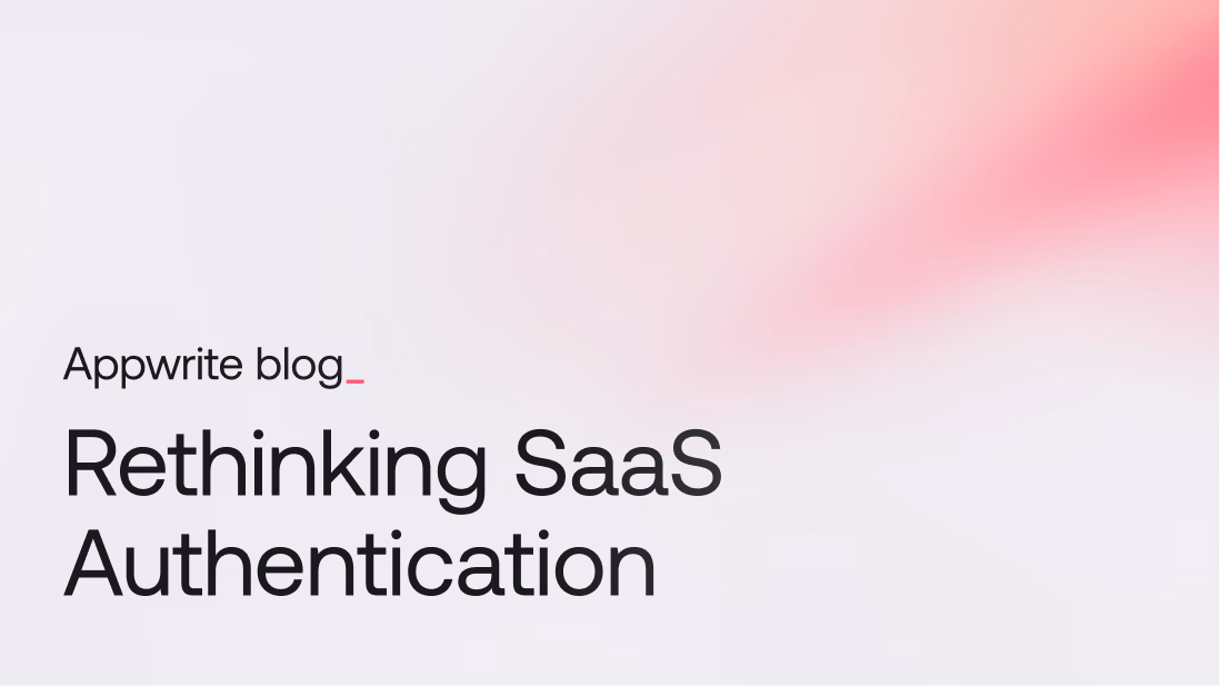 Rethinking SaaS Authentication: Build secure, scalable experiences with Appwrite