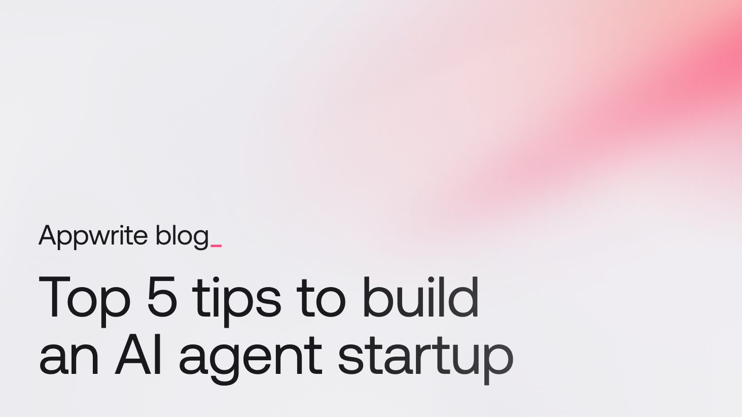 Top 5 tips to build an AI agent startup